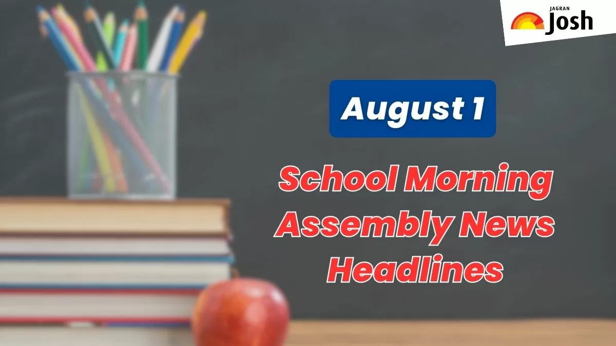 Get here today’s news headlines in English for School Assembly on August 1