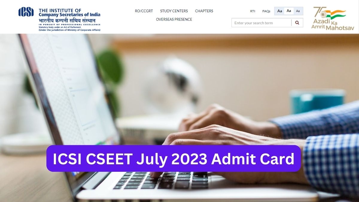 ICSI CSEET 2023 July Session Admit Card Expected Soon, Know How To ...