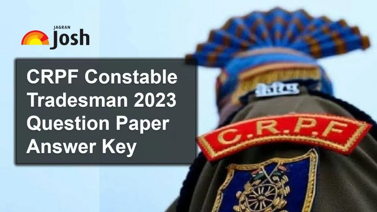 CRPF Constable Tradesman Question Paper Answer Key 2023 PDF Download