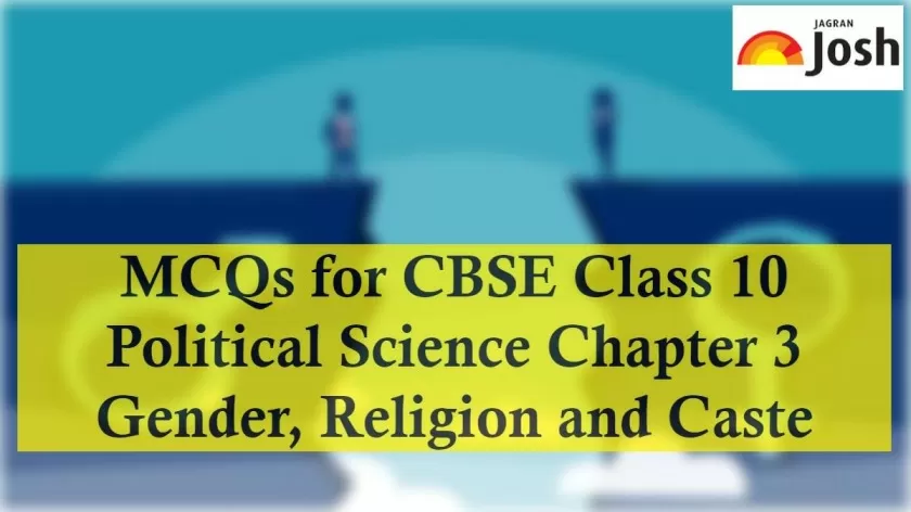 Download MCQs for CBSE Class 10 Political Science Gender, Religion and Caste in PDF