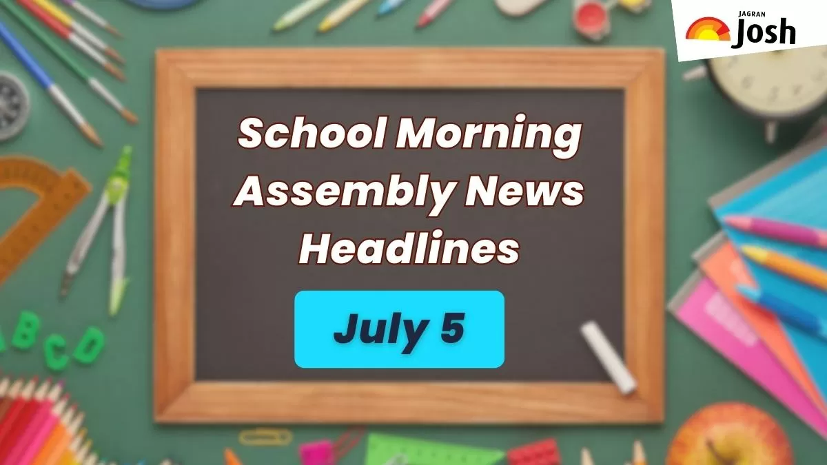 Get here today’s news headlines in English for School Assembly July 5