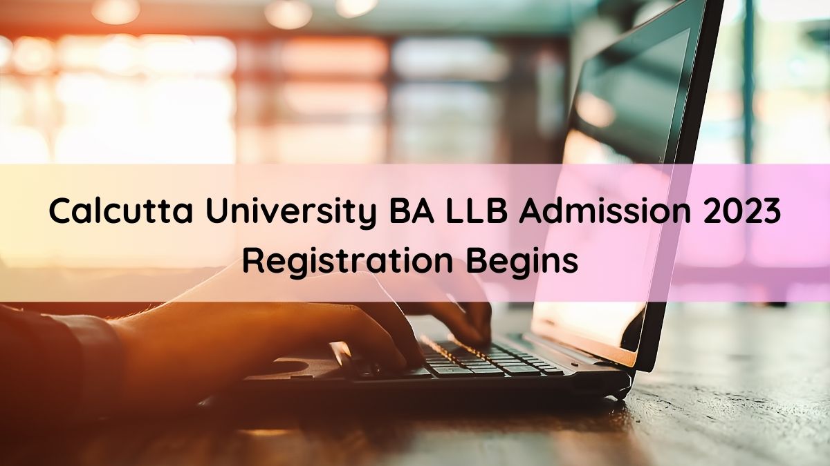 Calcutta University Admission 2023: Registration Begins For BA LLB ...