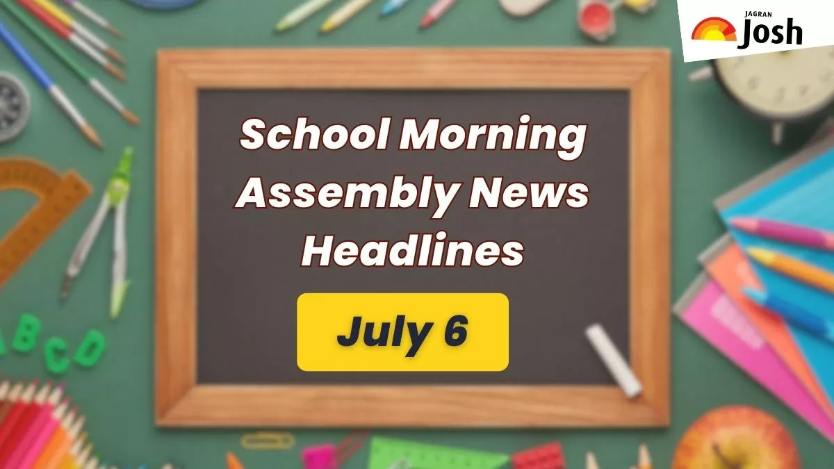 Get here today’s news headlines in English for School Assembly July 6