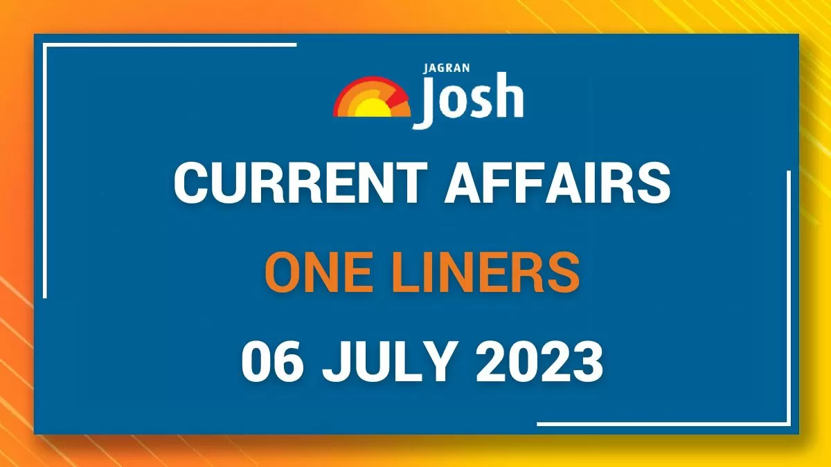 Current Affairs One Liners: July 06 2023