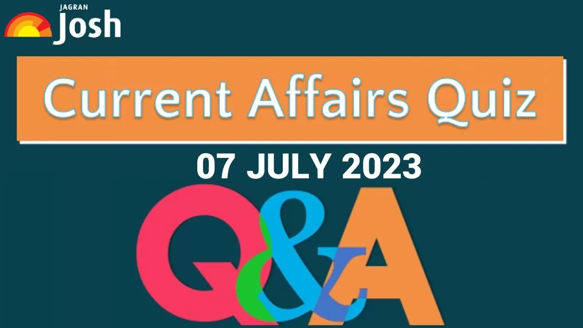 Current Affairs Quiz: July 07 2023