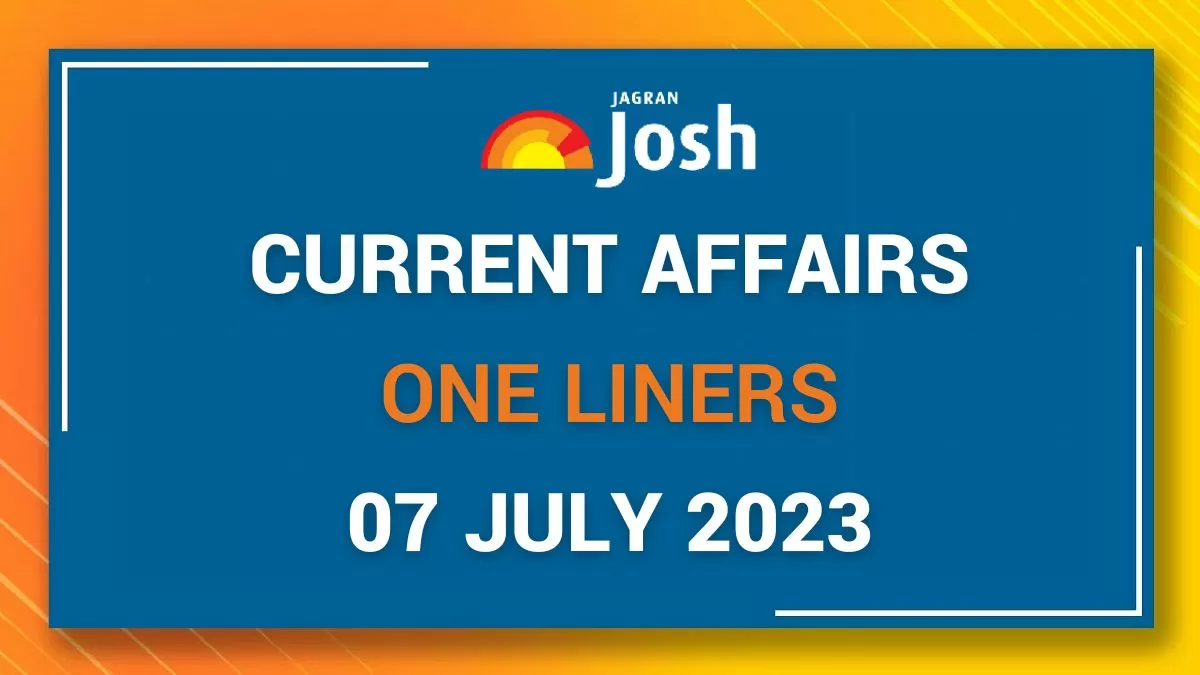 Current Affairs One Liners: July 07 2023