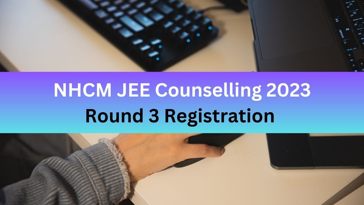 NCHM JEE Counselling 2023 Registration Ends Today; Get Direct Link Here