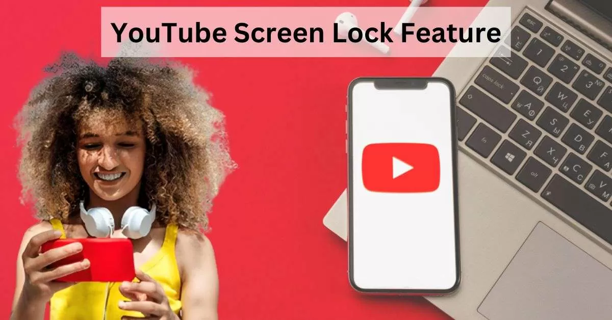 What is YouTube's New Screen Lock Feature