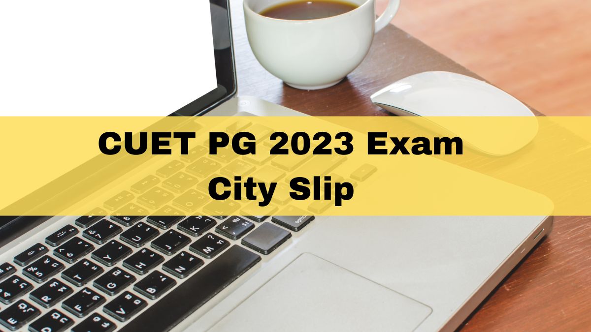 CUET PG 2023 Exam City Intimation Slip OUT