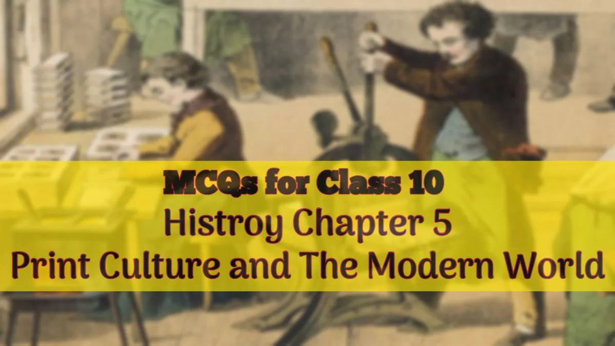 Download MCQs for CBSE Class 10 History Chapter 5 Print Culture and The Modern World in PDF 