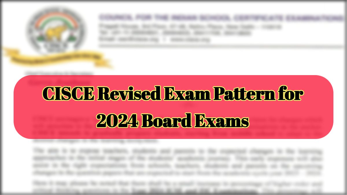 CISCE Revised Exam Pattern for ICSE and ISC Exams 2024, Details Here