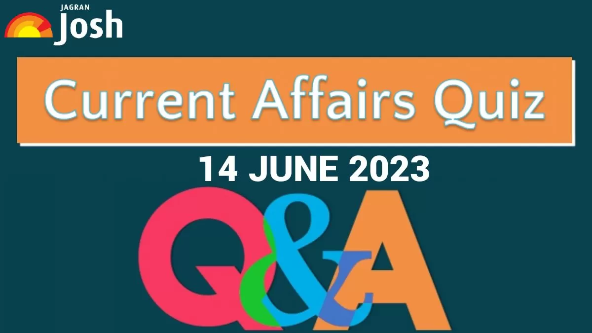 Current Affairs Quiz: June 14 2023