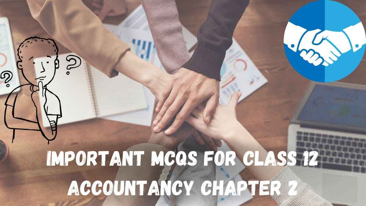 MCQs For CBSE Class 12 Accountancy Chapter 2 Based On Revised CBSE ...