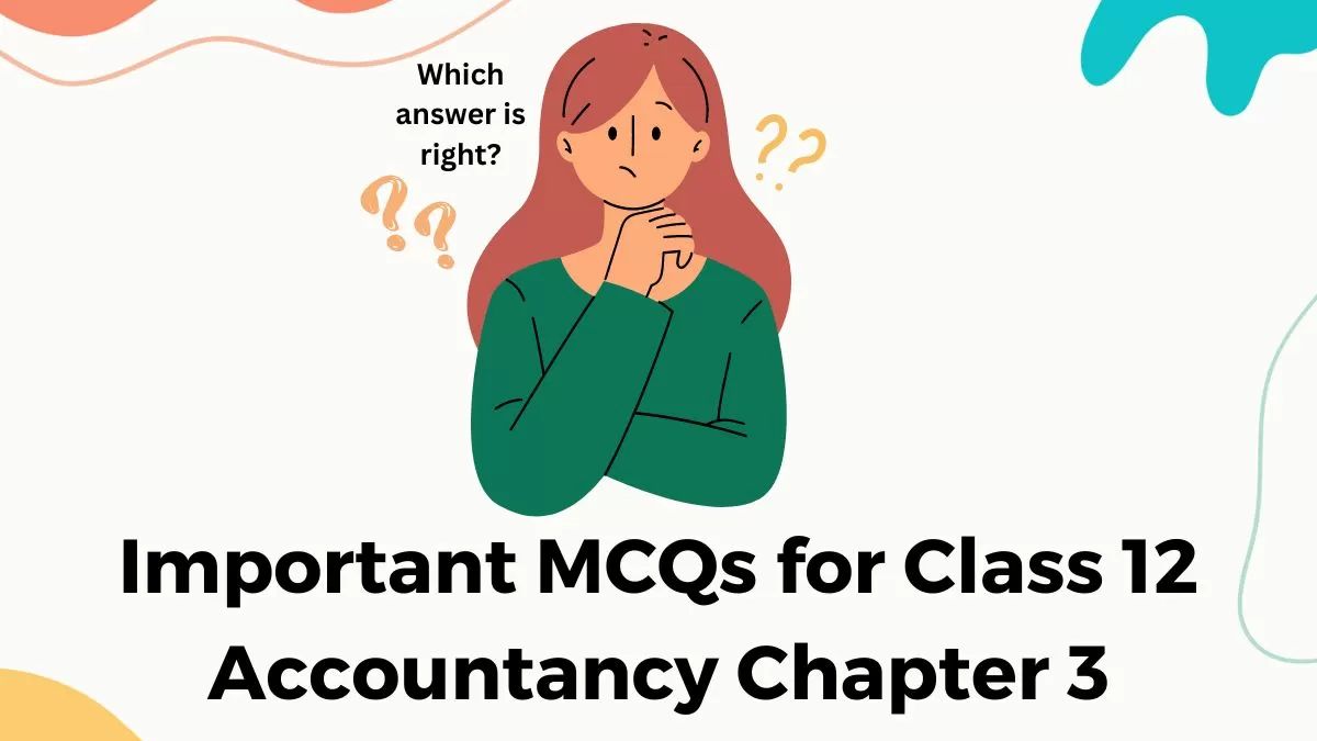 Download MCQs for CBSE Class 12 Accountancy Chapter 3