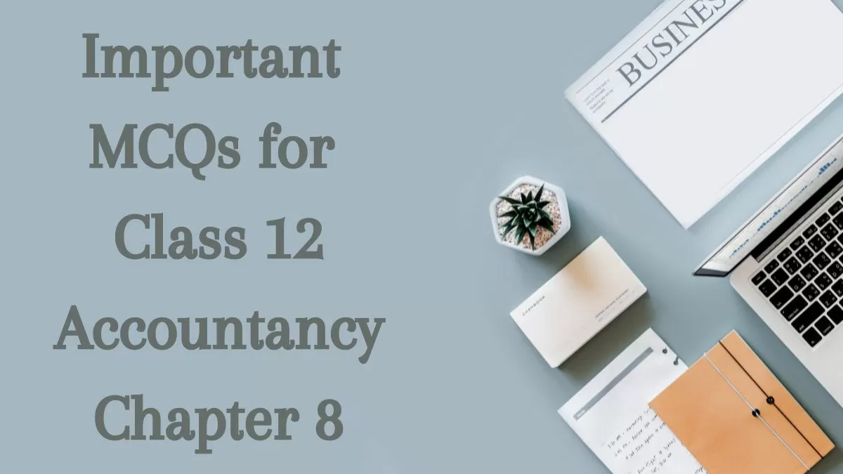 Download MCQs for CBSE Class 12 Accountancy Chapter 8