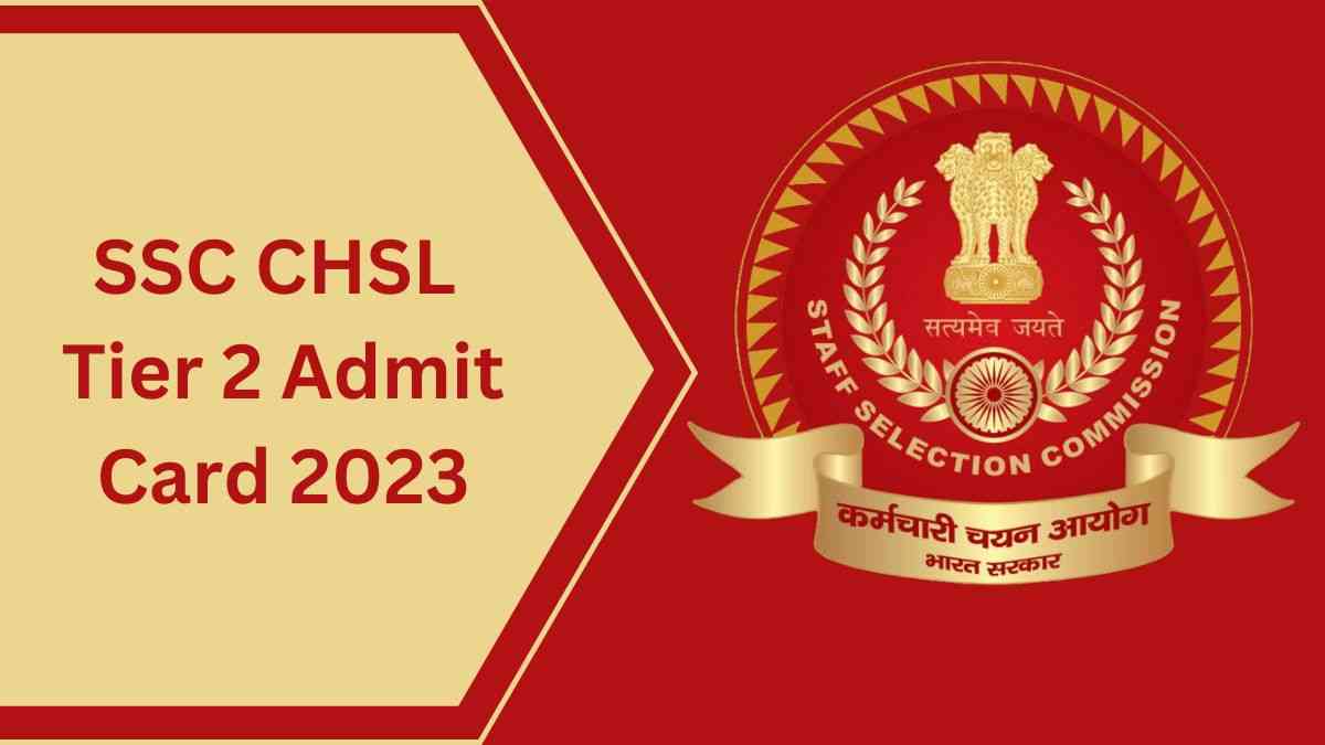 SSC CHSL Tier 2 Admit Card 2023 Out जारी हुए एसएससी सीएचएसएल परीक्षा