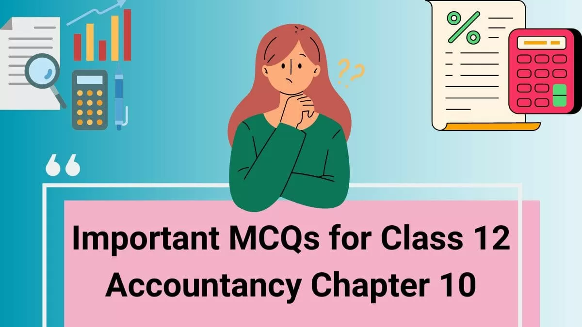 Download MCQs for Class 12 Accountancy Chapter 10