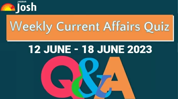 Weekly Current Affairs Questions and Answers: 12 June to 18 June 2023