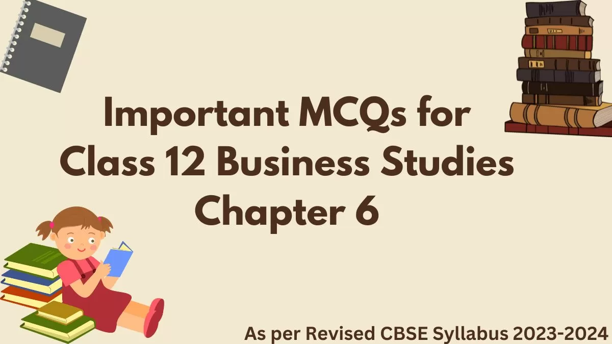 Download MCQs for Class 12 Business Studies Chapter 6