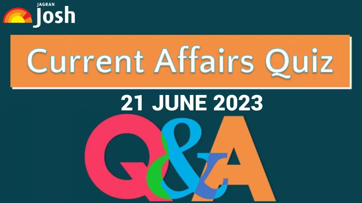 Current Affairs Quiz: June 21 2023