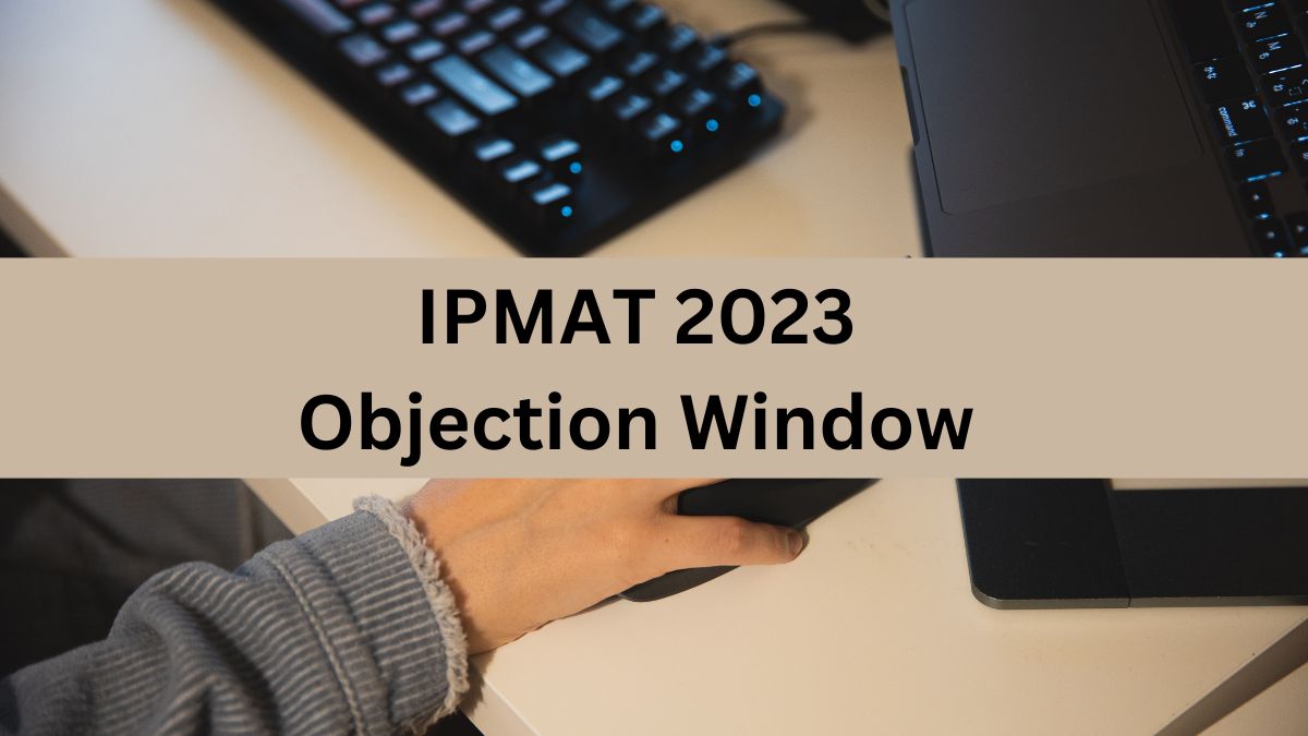 IPMAT 2023 Objection Window Closes Today