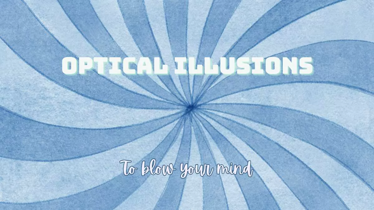 Optical Illusions to blow your mind
