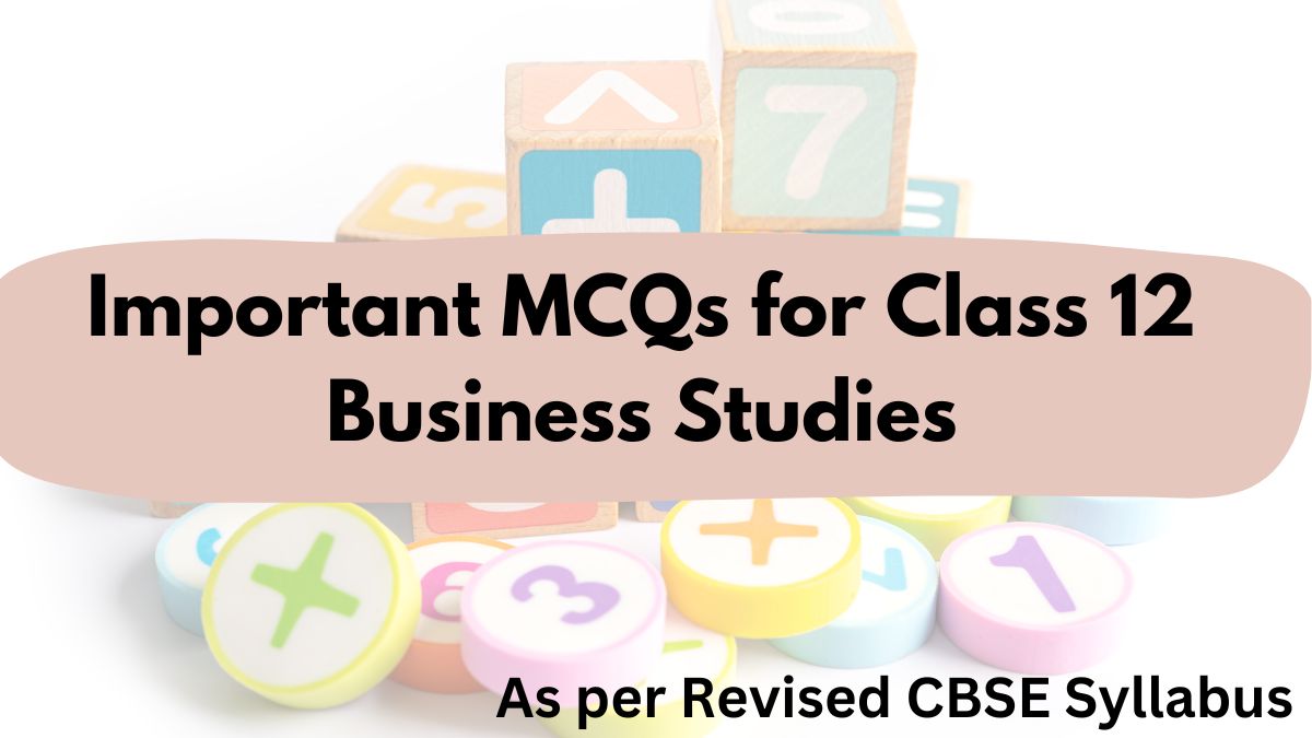 Important MCQs For CBSE Class 12 Business Studies (Chapter-wise ...