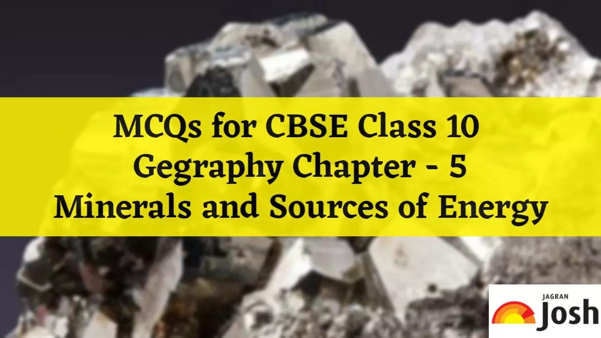 Download MCQs for CBSE Class 10 Geography Chapter 5 Minerals and Energy Resources