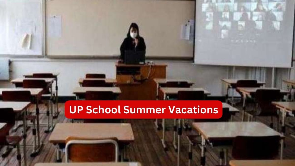 UP School Summer Vacation Dates Extended to July 2, Check Details Here