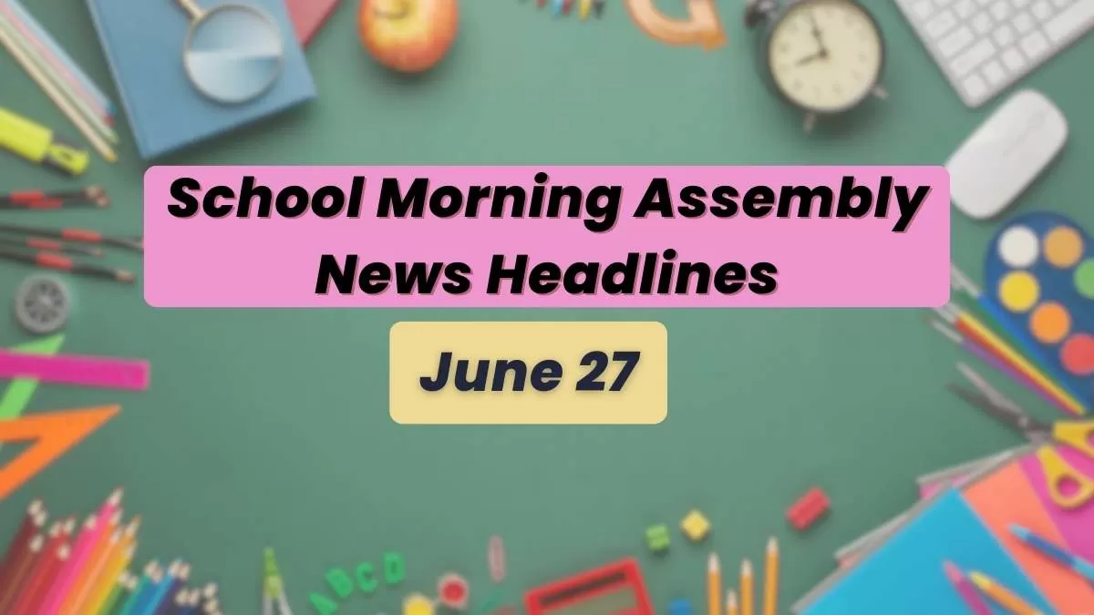 Get here today’s news headlines in English for School Assembly
