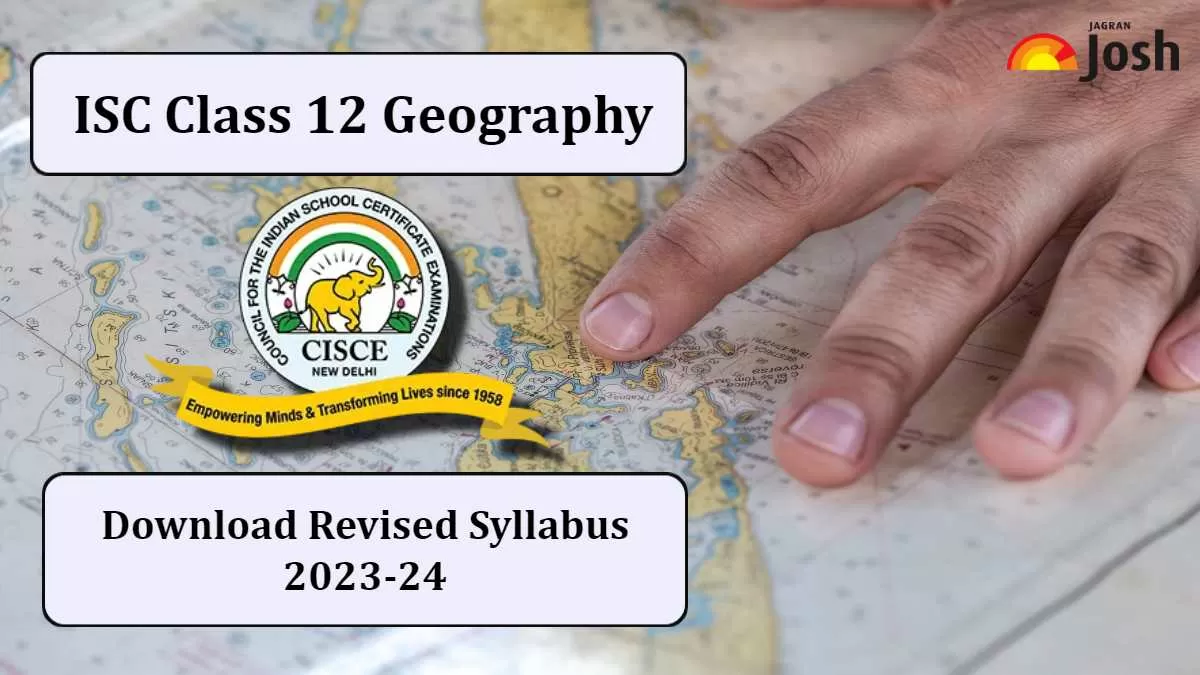 Isc Class 12 Geography Revised Syllabus 2023 24 Download Newly Revised