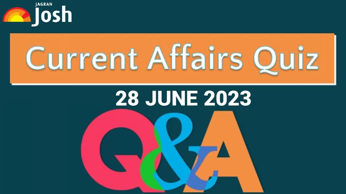 Current Affairs Quiz: June 28 2023