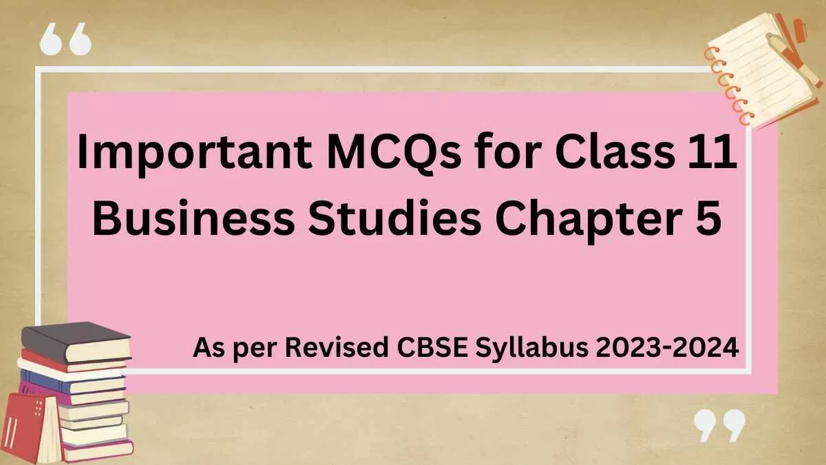 Download MCQs for Class 11 Business Studies Chapter 5