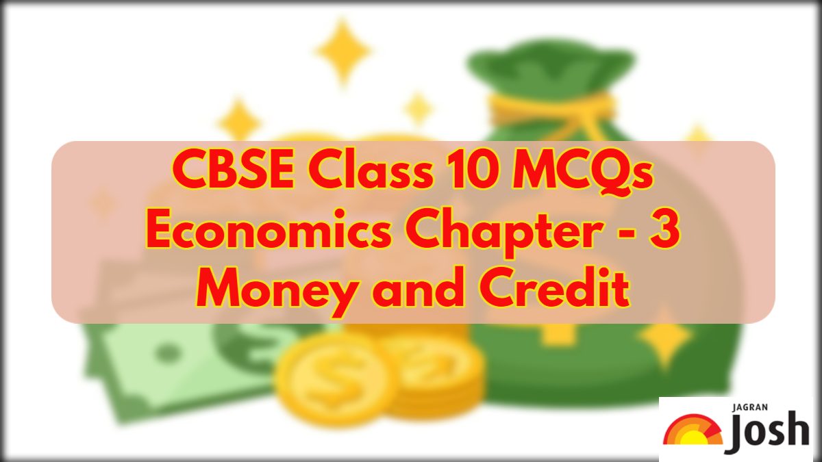 MCQs for CBSE Class 10 Economics Chapter 3 Money and Credit, Get Free