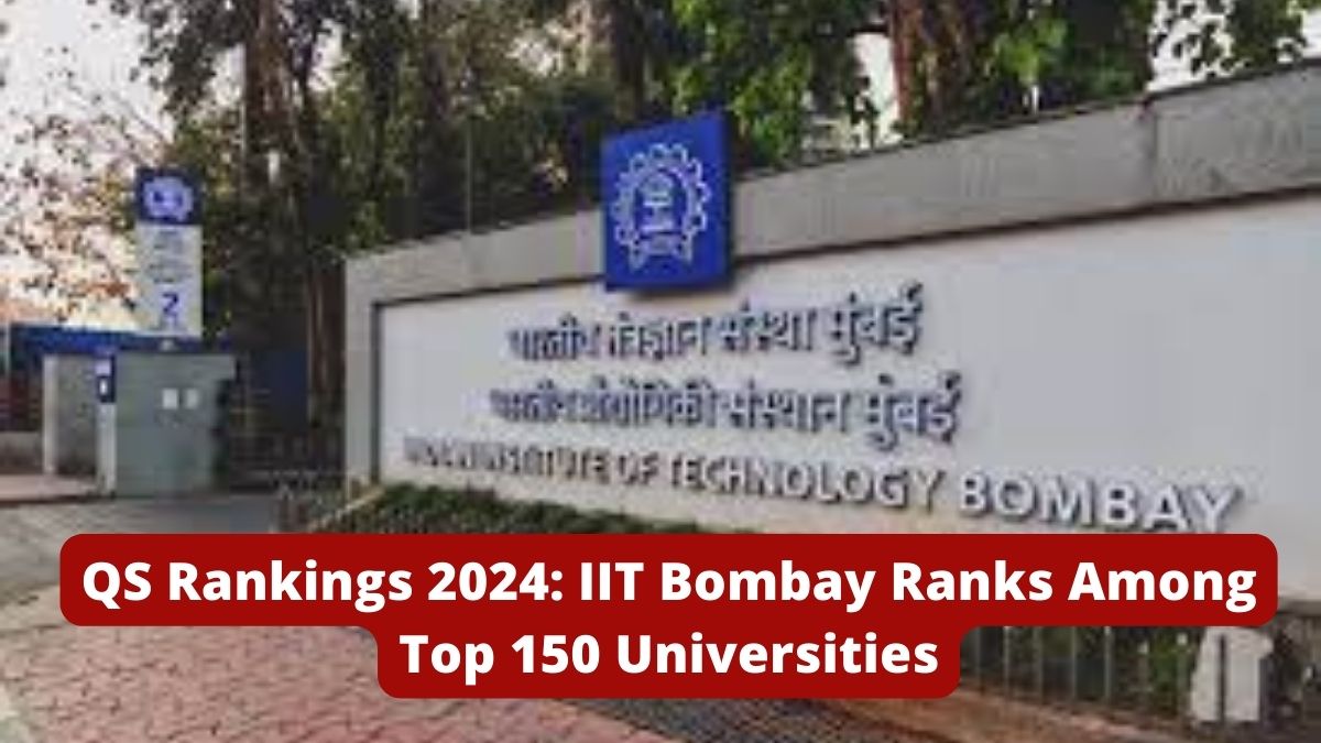 QS Rankings 2024 IIT Bombay Ranks Among Top 150 Universities Worldwide
