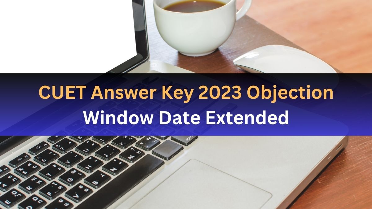 CUET UG 2023 Answer Key Released; Objection Window Date Extended To ...