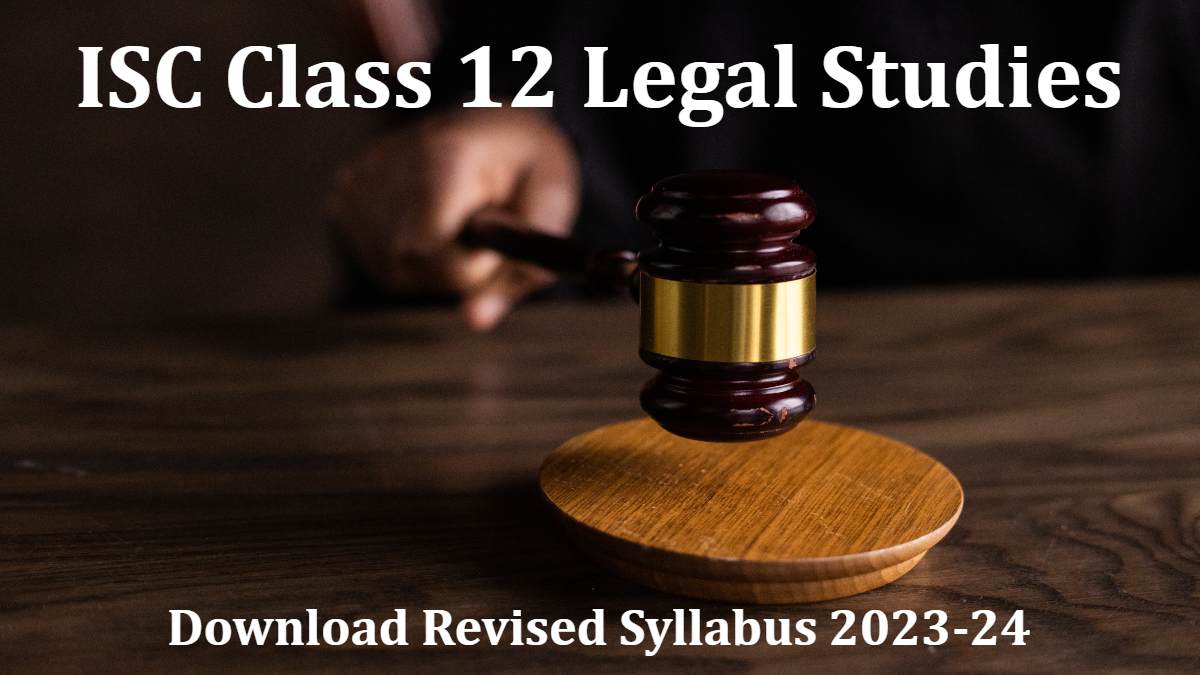 ISC Class 12 Legal Studies Revised Syllabus for 2024 Exam: Download Syllabus PDF