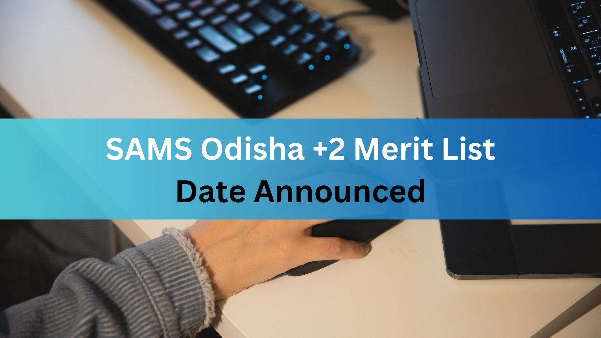 SAMS Odisha 2 Merit List 2023 To Release On July 6, Registration Window ...