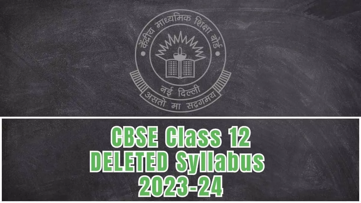 CBSE Class 12 DELETED Syllabus 2023-24 PDF Download: Check The Subject-wise List of Topics NOT to Study for CBSE Board Exam 2024