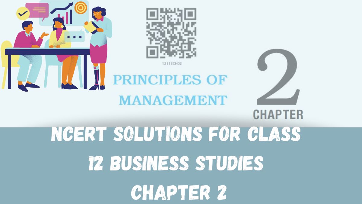 NCERT Solutions For Class 12 Business Studies Chapter-2: Principles Of ...