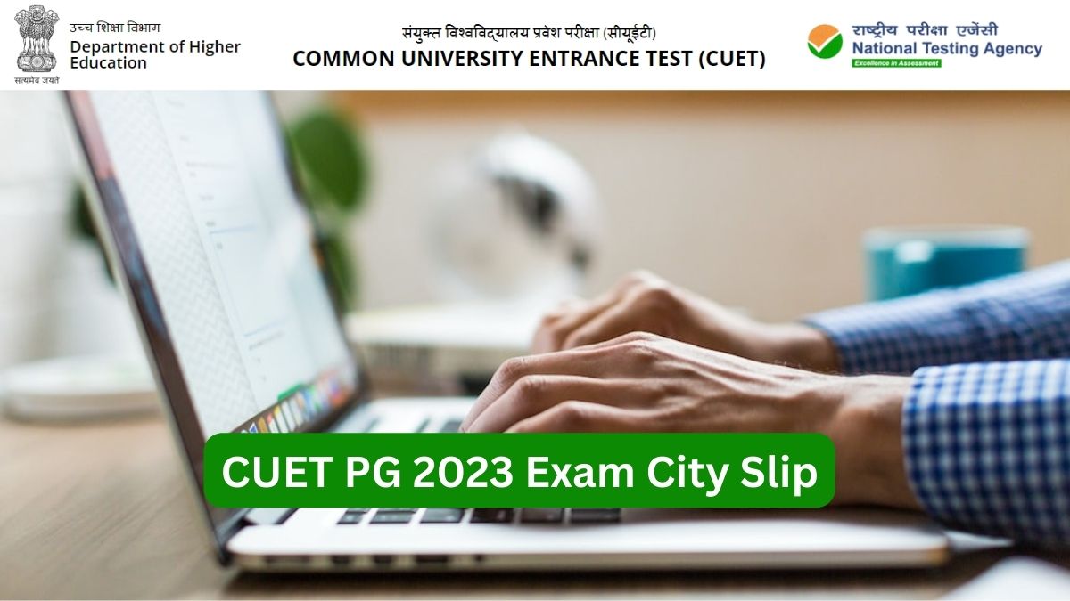 CUET PG City Intimation Slip 2023 Released for June 9 to 11 at cuet.nta ...