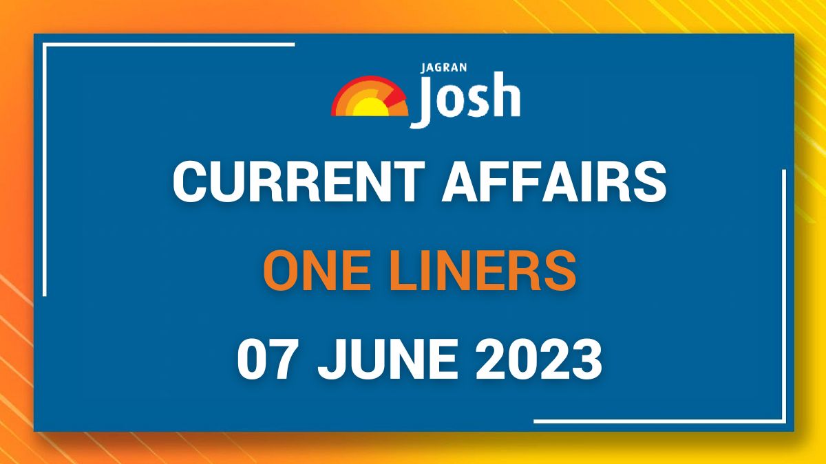 Current Affairs One Liners: June 07 2023