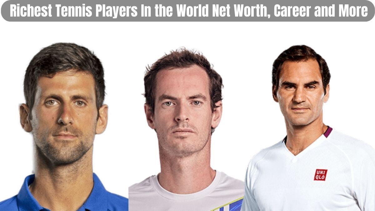 Top 10 Richest Tennis Players In the World: Net Worth, Career and More