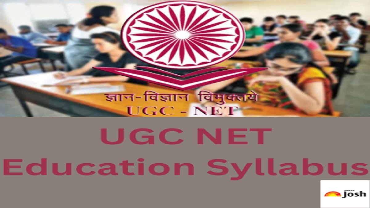 UGC NET Education Syllabus 2023: Check Topics, Pattern, PDF Download