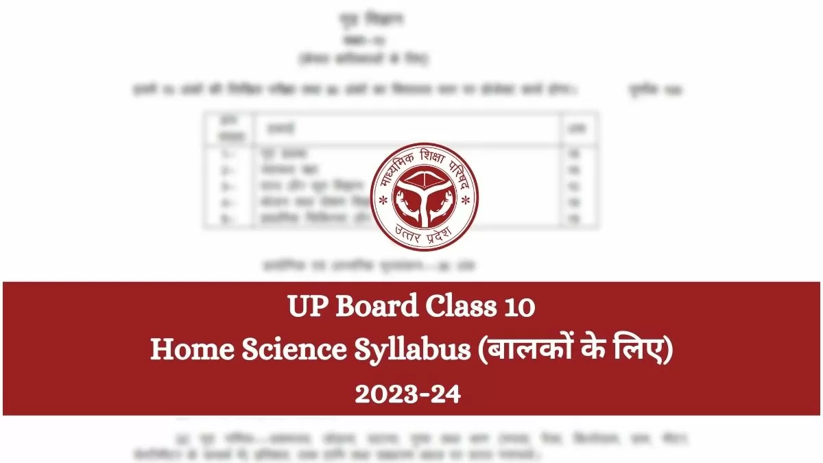 UP Board Class 10th Home Science (Balkon ke Liye) Syllabus 2024: Download UP Board Class 10 Balkon ke Liye Home Science Curriculum 2023-24 PDF 