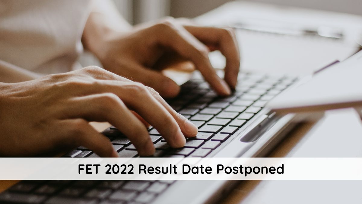 FET 2022 Result Date Postponed