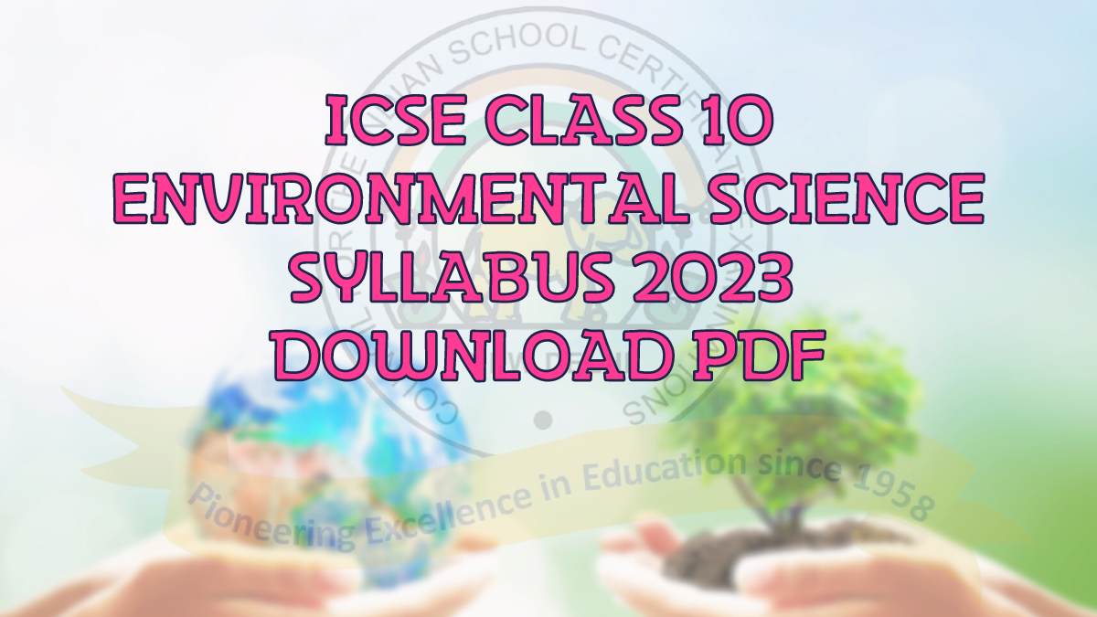 ICSE Class 10 Environmental Science Syllabus 2022-23: Download Class 10th Environmental Science Syllabus PDF