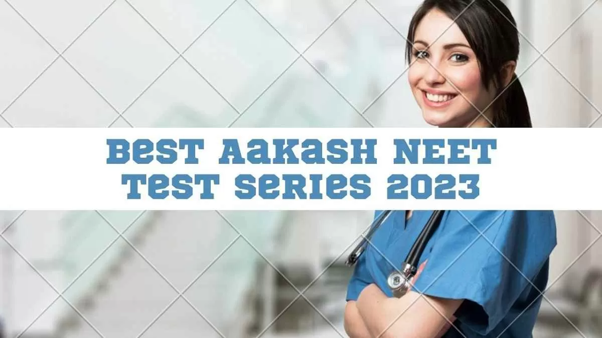 Best Aakash Test Series For NEET UG 2023 Exam