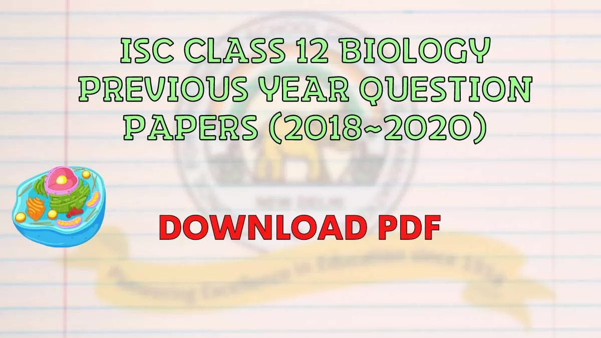 Download ISC Biology Question Papers for Class 12