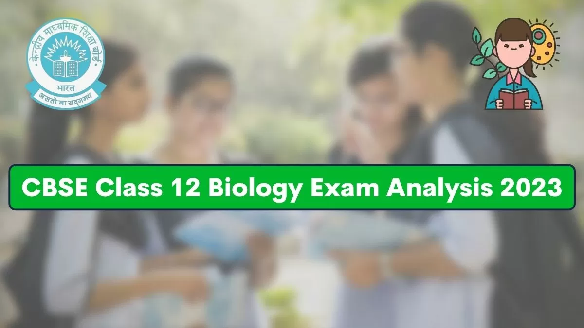 CBSE Class 12 Biology Paper Analysis 2023: Exam Review, Question Paper ...